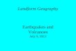 Landform Geography Earthquakes and Volcanoes July 9, 2013