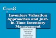8-1 Inventory Valuation Approaches and Just-in- Time Inventory Management C hapter 8 Prepared by Douglas Cloud Pepperdine University