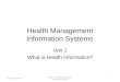 Health Management Information Systems Unit 1 What is Health Informatics? Component 6/Unit11 Health IT Workforce Curriculum Version 1.0/Fall 2010