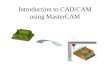 Introduction to CAD/CAM using MasterCAM. Agenda Introduction to CAD/CAM Introduction to MASTERCAM 2D CAD using MASTERCAM Tool Path Planning in MASTERCAM