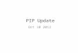 PIP Update Oct 10 2012. Agenda Summary Update – Current Activities Updates/Talks: Dave Johnson – Linac Notching (laser)