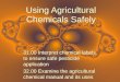 Using Agricultural Chemicals Safely 31.00 Interpret chemical labels to ensure safe pesticide application 32.00 Examine the agricultural chemical manual