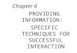 Chapter 6 PROVIDING INFORMATION: SPECIFIC TECHNIQUES FOR SUCCESSFUL INTERACTION