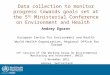 Data collection to monitor progress towards goals set at the 5 th Ministerial Conference on Environment and Health Andrey Egorov European Centre for Environment