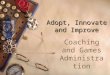 Adopt, Innovate and Improve Coaching and Games Administratio n