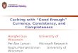 Caching with “Good Enough” Currency, Consistency, and Completeness Hongfei GuoUniversity of Wisconsin Per-Åke Larson Microsoft Research Raghu Ramakrishnan