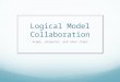 Logical Model Collaboration Scope, proposal, and next steps