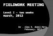 1 Dr. Alma R. Abdel-Moty February, 2012 February, 2012 FIELDWORK MEETING Level I – two weeks M arch, 2012