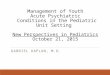 Management of Youth Acute Psychiatric Conditions in the Pediatric Unit Setting Management of Youth Acute Psychiatric Conditions in the Pediatric Unit Setting