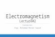 Electromagnetism Lecture#2 Instructor: Engr. Muhammad Mateen Yaqoob