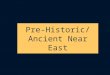 Pre-Historic/Ancient Near East. Pre-Historic Civilizations The Paleolithic Period â€“ 30,000 B.C.E. to 10,000 B.C.E