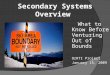 Secondary Systems Overview What to Know Before Venturing Out of Bounds OrRTI Project January 15, 2009