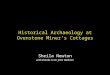 Historical Archaeology at Ovenstone Miner’s Cottages Sheila Newton with thanks to Dr Jane Webster