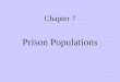 Chapter 7 Prison Populations Size and Nature of Prison Populations Severity of legal sanctions General social-demographic trends –Aging of population