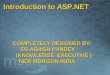 Introduction to ASP.NET COMPLETELY DESIGNED BY: COMPLETELY DESIGNED BY: ER.ASHISH PANDEY ER.ASHISH PANDEY (KNOWLEDGE EXECUTIVE ) (KNOWLEDGE EXECUTIVE )