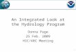 1 An Integrated Look at the Hydrology Program Donna Page 25 Feb. 2009 HIC/ARC Meeting