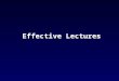 Effective Lectures. Teaching from objectives Learning Goals Learning / Teaching Activities Feedback & Assessment Constructive Alignment