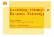 1 Learning through a Dynamic Strategy Tanya Hooper VP Learning Strategy & Planning Michael Killingsworth VP Learning & OE for Upstream International