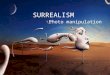 SURREALISM Photo manipulation. What does SURREALISM mean?