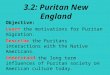 3.2: Puritan New England Objective: Learn the motivations for Puritan migration. Describe the Puritans interactions with the Native Americans. Understand
