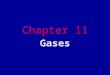 Chapter 11 Gases. Homework Assigned Problems (odd numbers only) “Questions and Problems” 11.1 to 11.71 (begins on page 338) “Additional Questions and