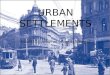 URBAN SETTLEMENTS AS90332 Explain an urban settlement