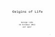 Origins of Life George Lebo 16 October 2012 AST 2037 1