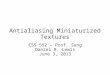 Antialiasing Miniaturized Textures CSS 552 – Prof. Sung Daniel R. Lewis June 3, 2013