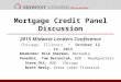 Mortgage Credit Panel Discussion 2015 Midwest Lenders Conference Chicago, Illinois * October 12 - 14, 2015 Moderator: Rick Sherman, Berkadia Panelists:Tom