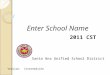 Santa Ana Unified School District 2011 CST Enter School Name Version: Intermediate