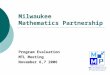 Milwaukee Mathematics Partnership Program Evaluation MTL Meeting November 6,7 2006