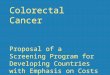 Colorectal Cancer Proposal of a Screening Program for Developing Countries with Emphasis on Costs