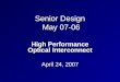 Senior Design May 07-06 High Performance Optical Interconnect April 24, 2007