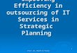 Improving Efficiency in outsourcing of IT Services in Strategic Planning 1Prof. Dr. Majed El-Farra