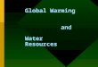 Global Warming and Water Resources. Frequently asked Questions Is global warming occurring? Why does global warming occur? How do we predict global warming?