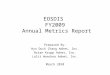 EOSDIS FY2009 Annual Metrics Report Prepared By: Hyo Duck Chang Adnet, Inc. Brian Krupp Adnet, Inc. Lalit Wanchoo Adnet, Inc. March 2010