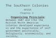 The Southern Colonies APUSH Chapter 2 Organizing Principle: Between 1607 and 1763 the British North American colonies developed experience in and the expectation