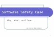 1 Software Safety Case Why, what and how Jon Arvid Børretzen