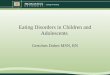 Eating Disorders in Children and Adolescents Gretchen Dubes MSN, RN
