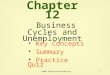 1 Chapter 12 Business Cycles and Unemployment Key Concepts Key Concepts Summary Practice Quiz ©2004 Thomson/South-Western