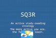 SQ3R An active study-reading strategy The more active you are, the faster you learn