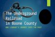 The Underground Railroad in Boone County ONE LIBRARY’S JOURNEY INTO THE PAST