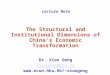 Lecture Note The Structural and Institutional Dimensions of China’s Economic Transformation Dr. Xiao Geng xiaogeng@hku.hk xiaogeng