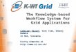 The Knowledge-based Workflow System for Grid Applications Ladislav Hluchý, Viet Tran, Ondrej Habala II SAS, Slovakia hluchy.ui@savba.sk