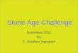 Stone Age Challenge Submitted 2012 By C. Stephen Ingraham