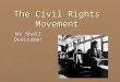 The Civil Rights Movement We Shall Overcome!. ` The Civil War freed over four million people who had been held in bondage. Slavery had been a part of