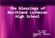 St. Peter Worship Sunday, March 23 rd The blessings of Northland Lutheran High School