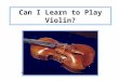 Can I Learn to Play Violin? 