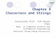 Chapter 8 Characters and Strings Associate Prof. Yuh-Shyan Chen Dept. of Computer Science and Information Engineering National Chung-Cheng University