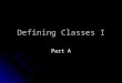 Defining Classes I Part A. Class definitions OOP is the dominant programming methodology in use today. OOP is the dominant programming methodology in